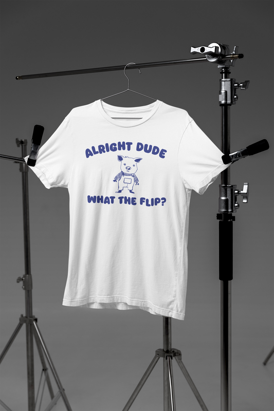 Alright Dude What The Flip Unisex Tee