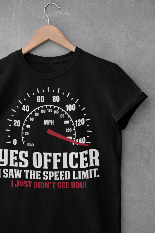 Yes Officer I Saw The Speed Limit Unisex Tee